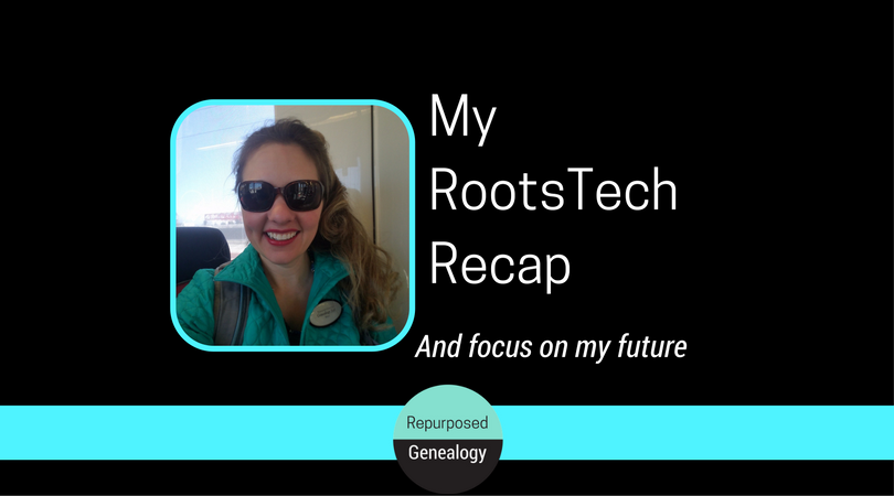 My RootsTech Recap and Focus on My Future