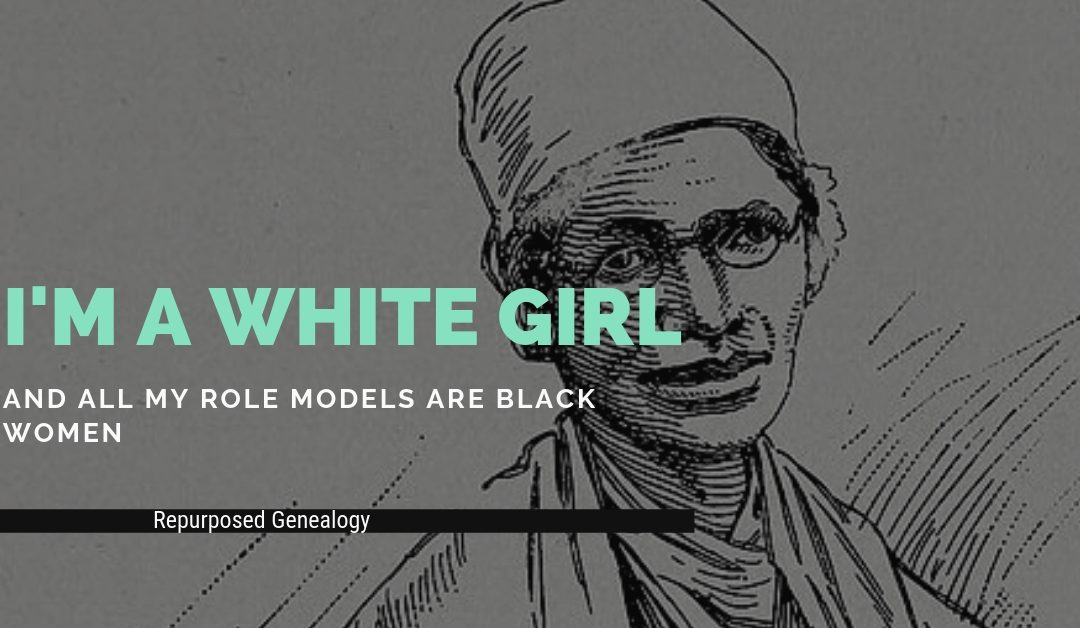 I’m a white girl, but all my role models are black women